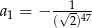 a 1 = &minus; (&radic;12)47- 