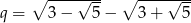  ∘ ----&radic;--- ∘ ----&radic;--- q = 3&minus; 5&minus; 3 + 5 