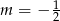  1 m = &minus; 2 