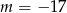 m = &minus; 17 
