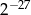  &minus; 27 2 
