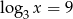 lo g3x = 9 