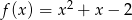 f (x) = x2 + x &minus; 2 