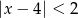 |x&minus; 4| < 2 