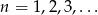 n = 1,2,3,... 