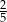 2 5 