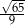 &radic;-65 9 