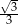 &radic;- -3- 3 