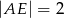 |AE | = 2 