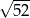 &radic; --- 52 
