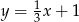 y = 13x+ 1 