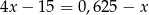 4x &minus; 1 5 = 0,625 &minus; x 