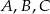 A,B ,C 
