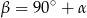 &beta; = 90∘ + &alpha; 