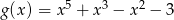 g(x ) = x5 + x3 &minus; x2 &minus; 3 