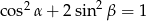 cos2 &alpha;+ 2sin2&beta; = 1 