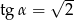  &radic; -- tg &alpha; = 2 