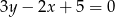 3y &minus; 2x + 5 = 0 