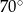 70 ∘ 