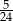 5- 24 