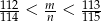 112 m- 113 114 < n < 115 