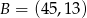 B = (45 ,13) 