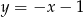 y = &minus;x &minus; 1 