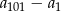 a101 &minus; a1 