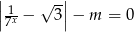 ||1 &radic; -|| |7x-&minus; 3| &minus; m = 0 