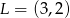 L = (3,2) 