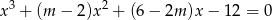 x 3 + (m − 2)x2 + (6 − 2m )x − 12 = 0