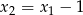 x2 = x1 &minus; 1 