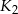 K 2 