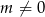 m &frasl;= 0 
