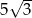  &radic; -- 5 3 