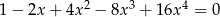 1 &minus; 2x + 4x 2 &minus; 8x3 + 16x4 = 0 