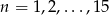 n = 1,2,...,15 