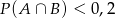 P (A &cap; B) < 0,2 