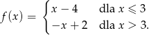  { x &minus; 4 dla x &le; 3 f(x ) = &minus;x + 2 dla x > 3. 