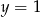 y = 1 
