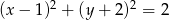 (x &minus; 1)2 + (y + 2)2 = 2 