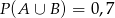 P (A &cup; B ) = 0,7 