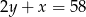 2y + x = 58 