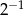  − 1 2 