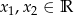 x1,x2 ∈ R 