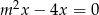  2 m x − 4x = 0 