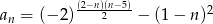  (2−n)(n−5) an = (−2 )---2----− (1 − n )2 