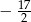 − 17 2 
