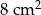 8cm 2 