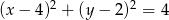 (x − 4)2 + (y − 2)2 = 4 